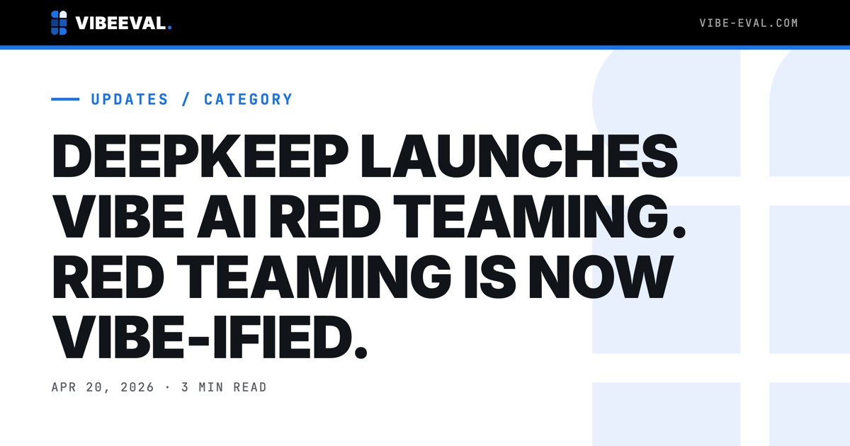 DEEPKEEP LAUNCHED 'VIBE AI RED TEAMING.' WHAT IT ACTUALLY IS, AND WHAT IT MISSES.
