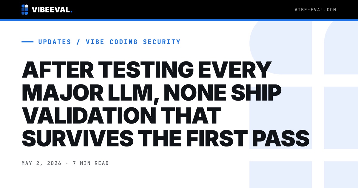 AFTER TESTING EVERY MAJOR LLM, NONE SHIP VALIDATION THAT SURVIVES THE FIRST PASS