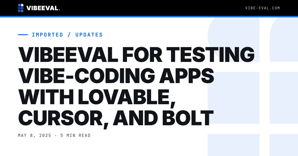 VIBEEVAL FOR TESTING VIBE-CODING APPS WITH LOVABLE, CURSOR, AND BOLT