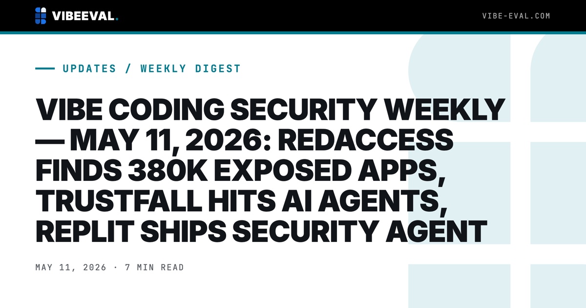 VIBE CODING SECURITY WEEKLY — APR 29 - MAY 11, 2026