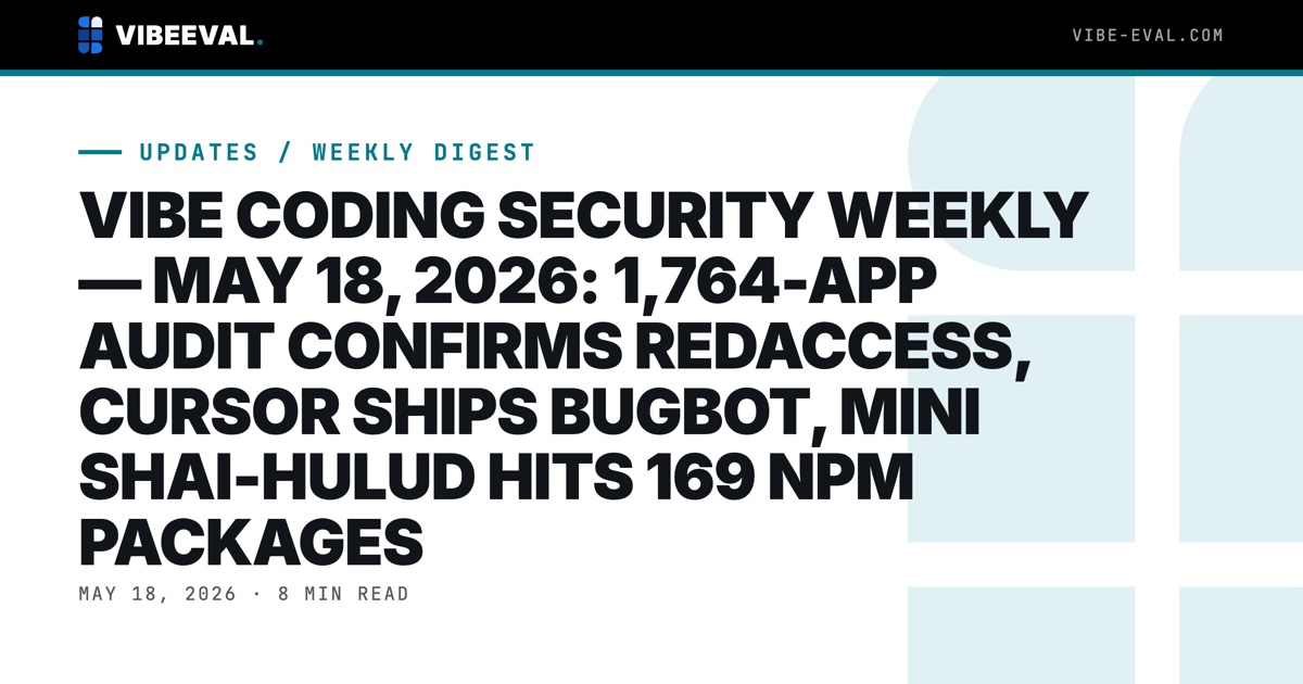 VIBE CODING SECURITY WEEKLY — MAY 12 - MAY 18, 2026