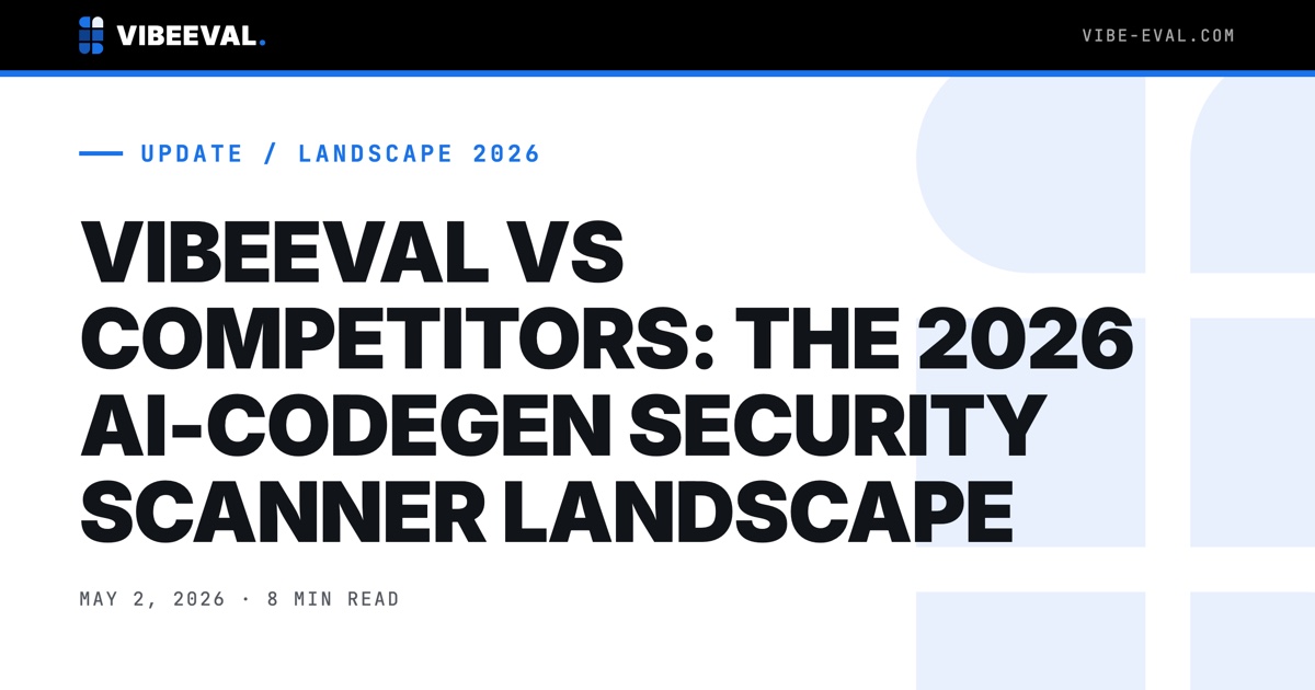 VIBEEVAL VS COMPETITORS: THE 2026 AI-CODEGEN SECURITY SCANNER LANDSCAPE