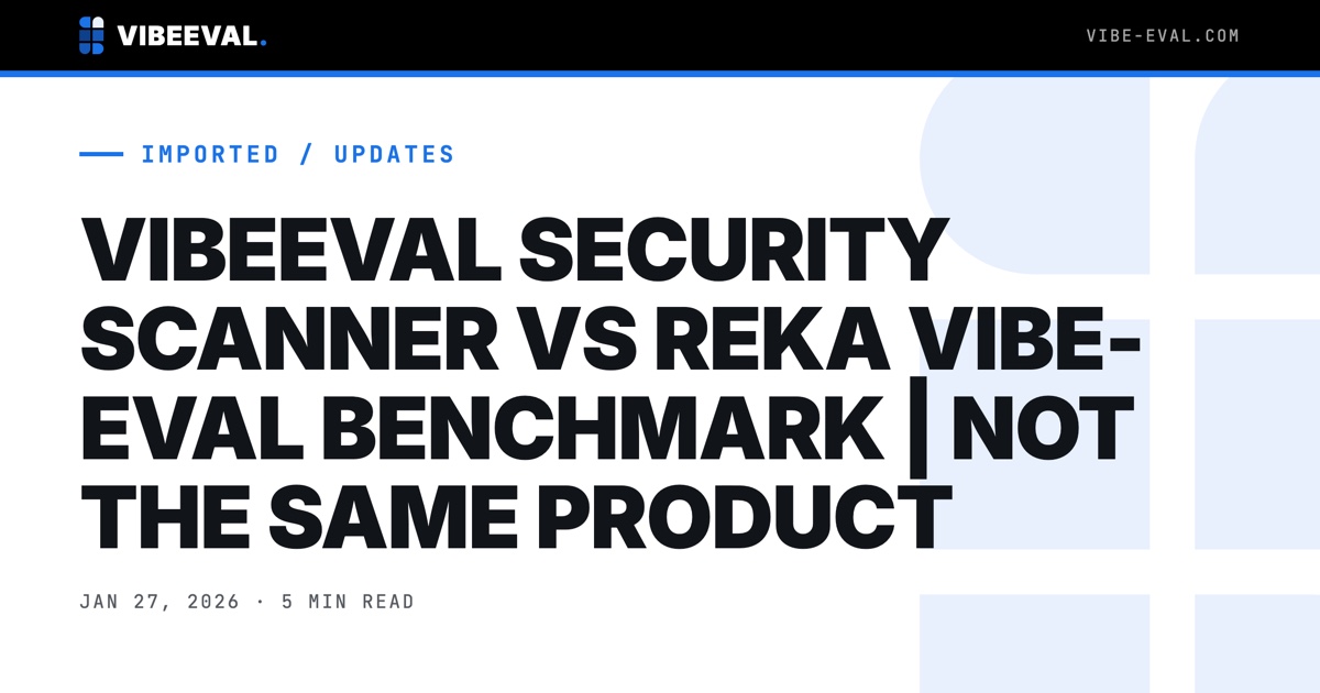 VIBEEVAL SECURITY SCANNER VS REKA VIBE-EVAL BENCHMARK | NOT THE SAME PRODUCT