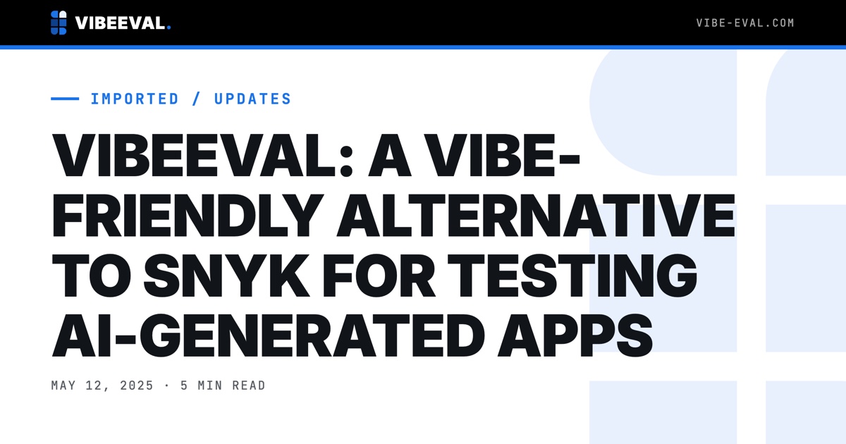VIBEEVAL: A VIBE-FRIENDLY ALTERNATIVE TO SNYK FOR TESTING AI-GENERATED APPS